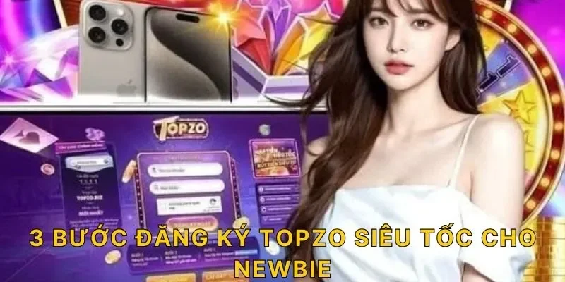 3 bước đăng ký TOPZO siêu tốc cho newbie