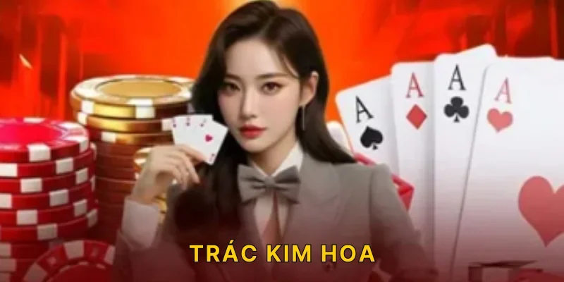 Trác Kim Hoa | Game Bài Hấp Dẫn Nhất 69VN Năm 2025