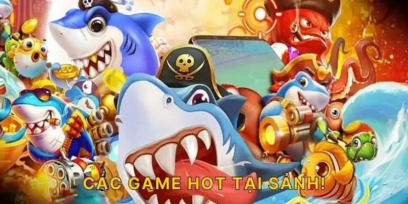 Các game hot tại sảnh!