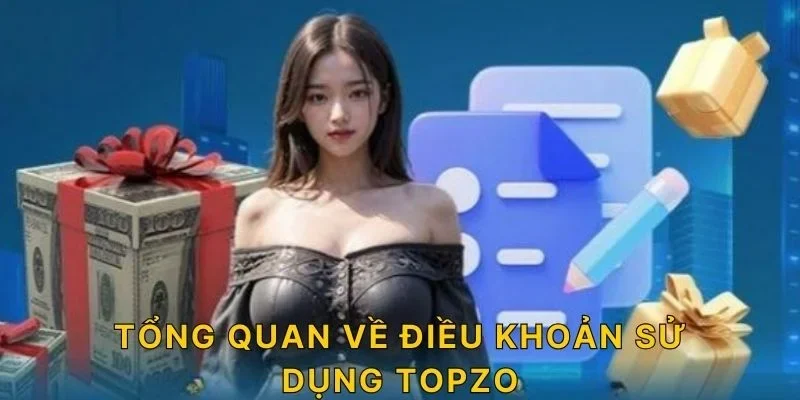 Tổng quan về Điều khoản sử dụng TOPZO